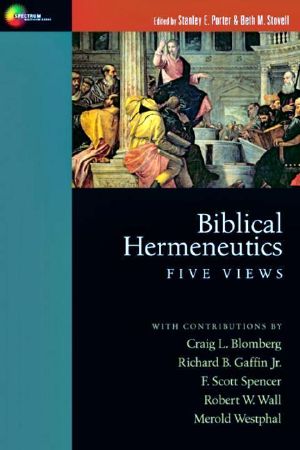 [Spectrum Multiview 01] • Biblical Hermeneutics · Five Views (Spectrum Multiview Book)